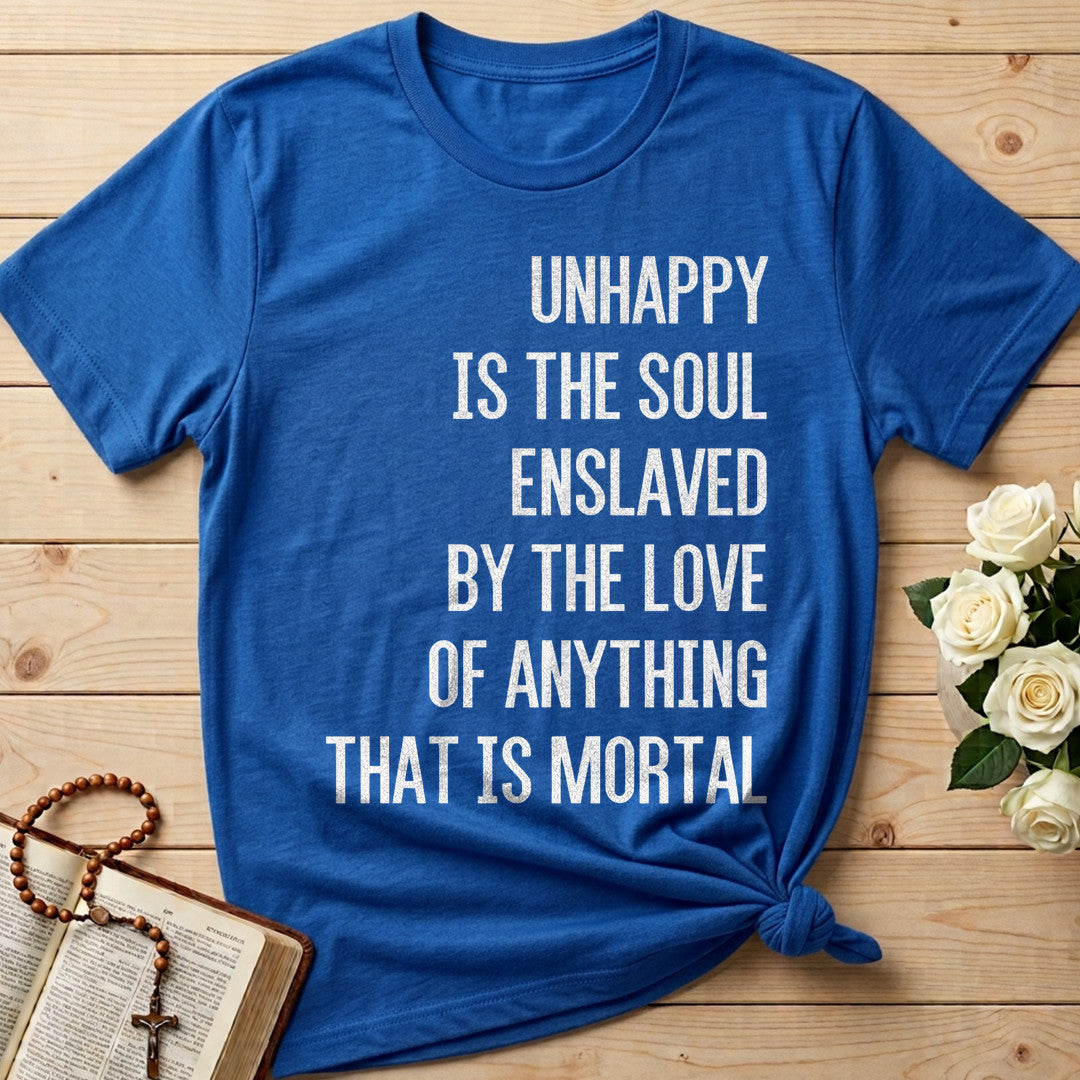 Unhappy Is The Soul Enslaved By The Love Of Anything That Is Mortal 02