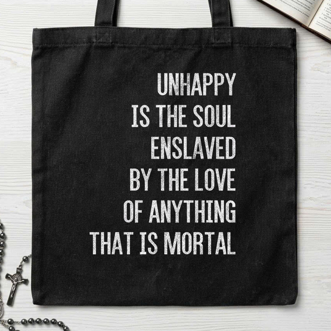 Unhappy Is The Soul Enslaved By The Love Of Anything That Is Mortal 02