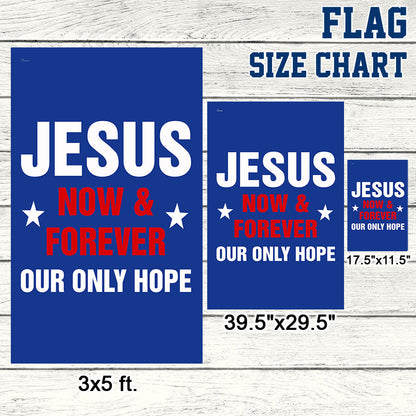 Jesus Now &amp; Forever Our Only Hope Flag