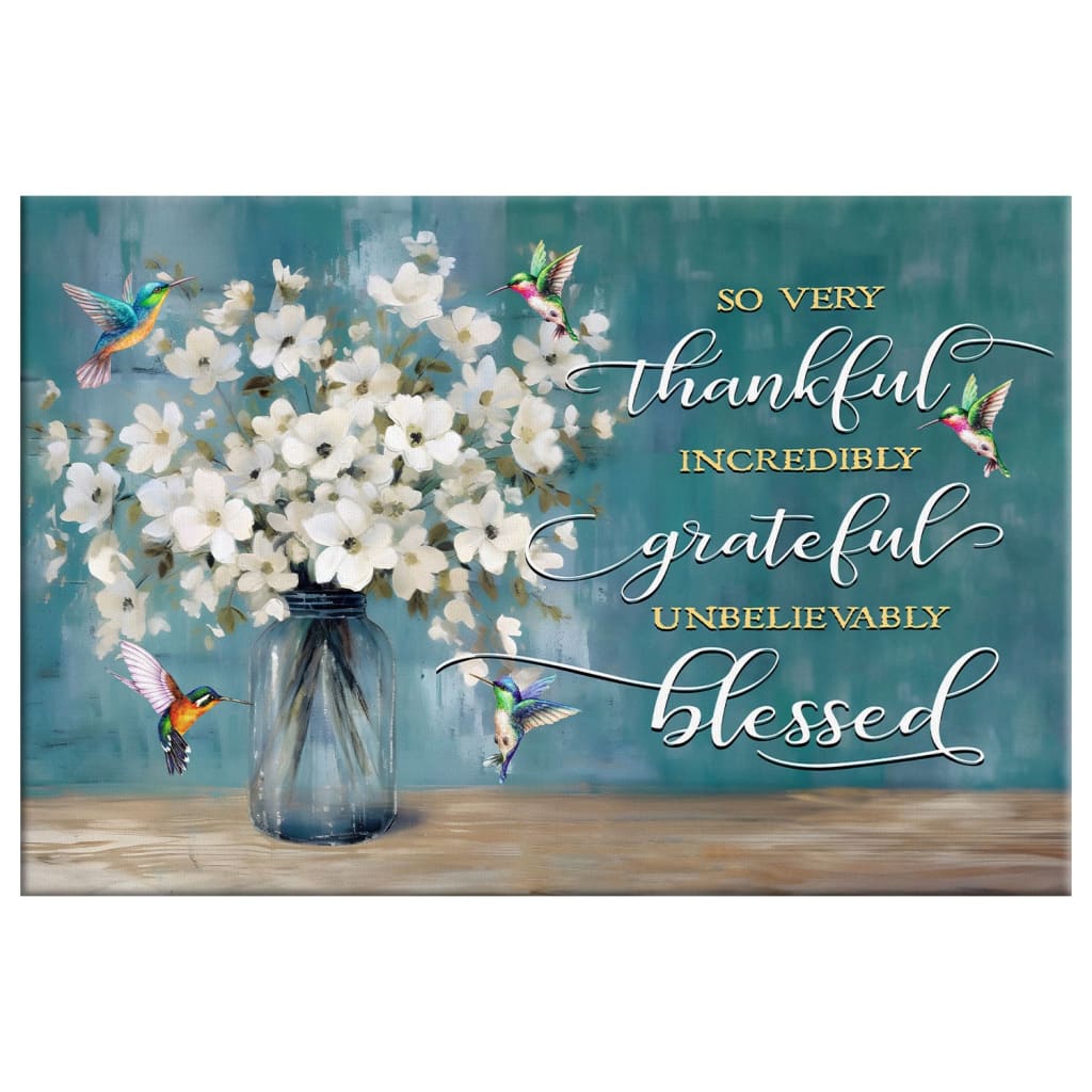 Very Thankful Incredibly Grateful Unbelievably Blessed Wall Art Canvas Print