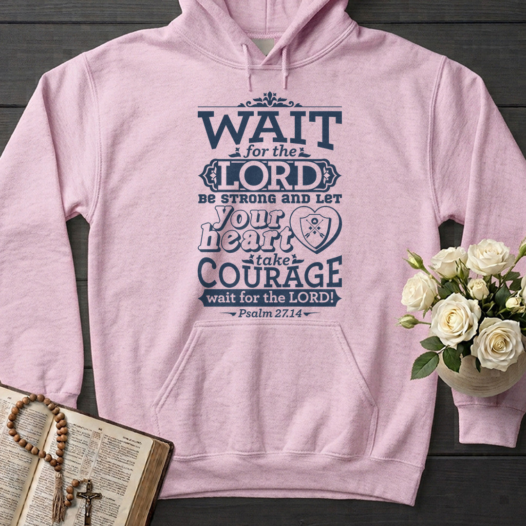 Wait For The Lord Be Strong And Let Your Heart Take Courage Wait For The Lord Psalm 27.14 01