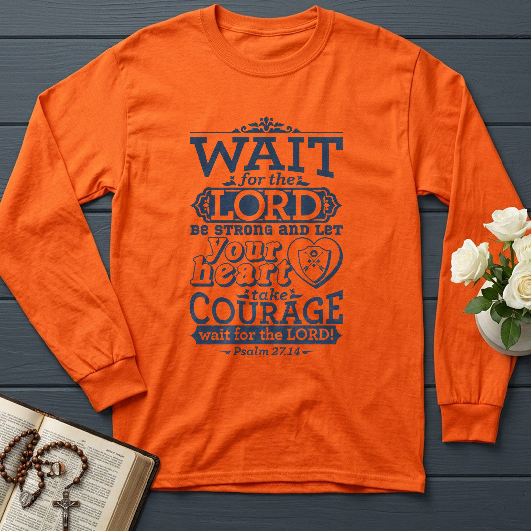 Wait For The Lord Be Strong And Let Your Heart Take Courage Wait For The Lord Psalm 27.14 01