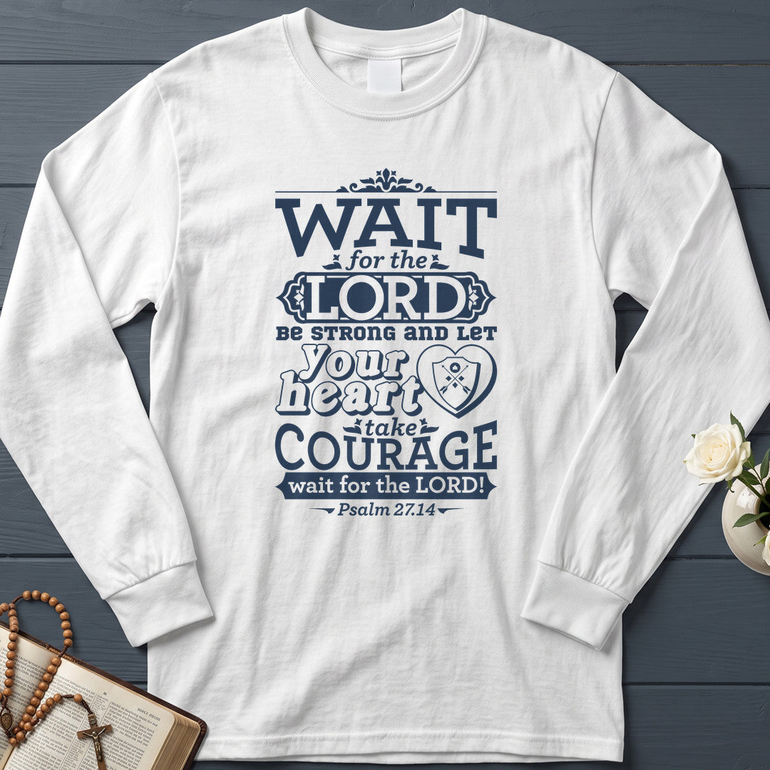 Wait For The Lord Be Strong And Let Your Heart Take Courage Wait For The Lord Psalm 27.14 01
