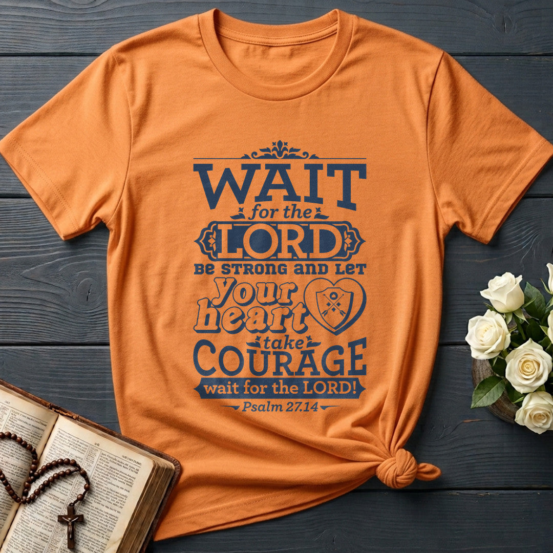 Wait For The Lord Be Strong And Let Your Heart Take Courage Wait For The Lord Psalm 27.14 01