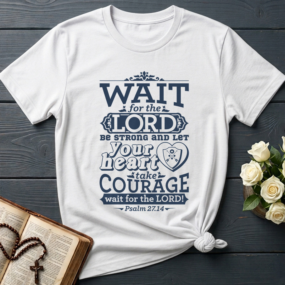 Wait For The Lord Be Strong And Let Your Heart Take Courage Wait For The Lord Psalm 27.14 01