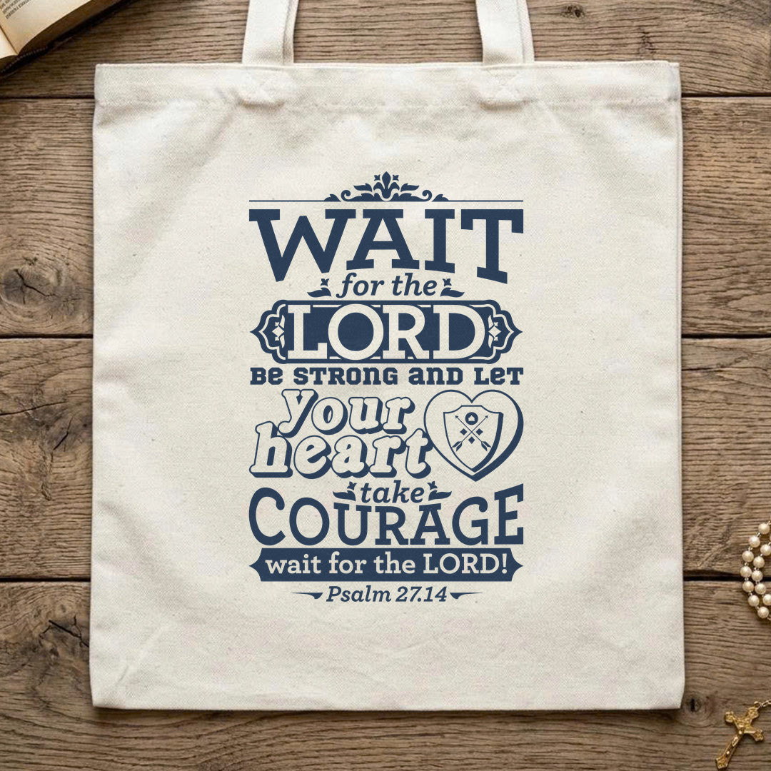 Wait For The Lord Be Strong And Let Your Heart Take Courage Wait For The Lord Psalm 27.14 01