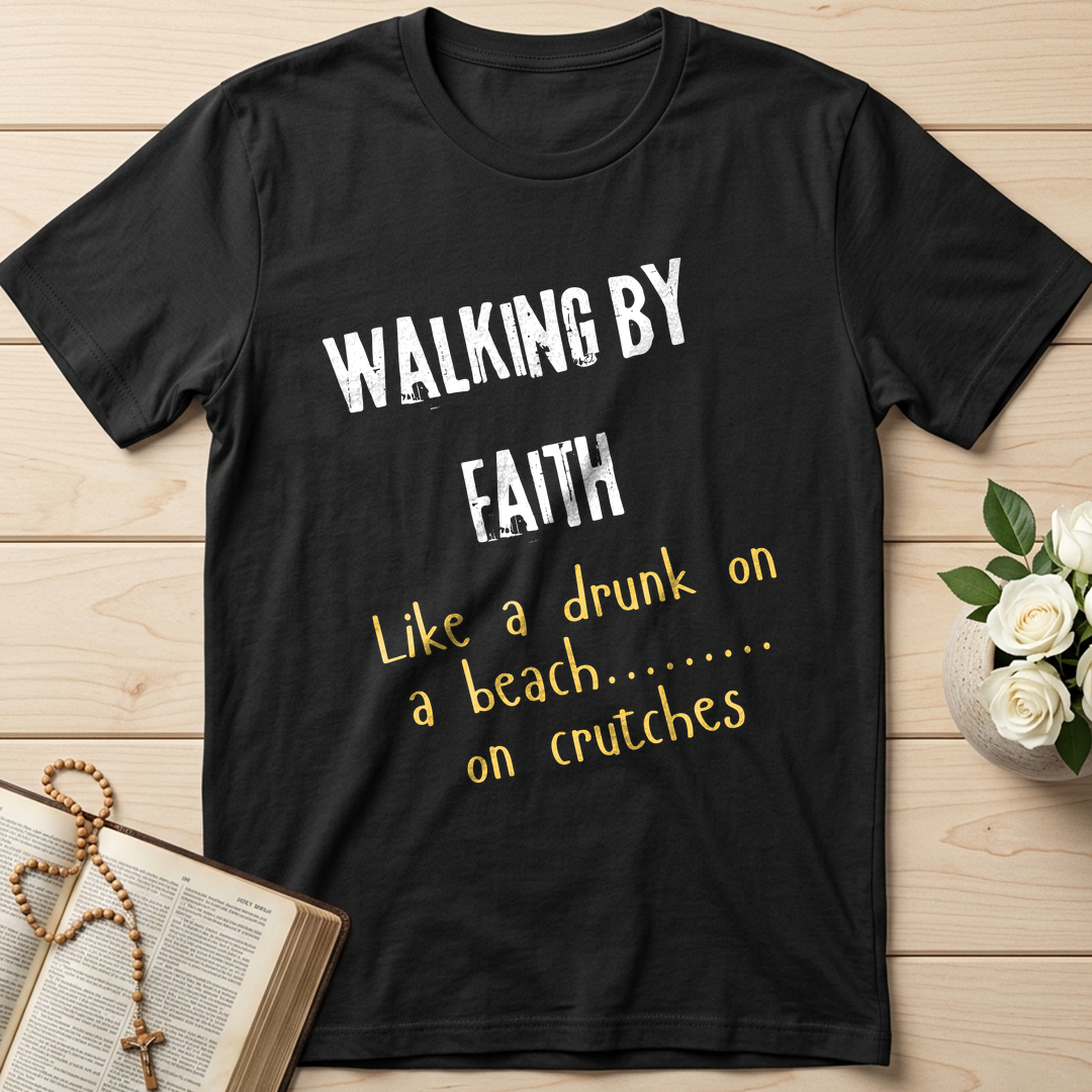 Walking By Faith Like A Drunk On A Beach On Crutches 01