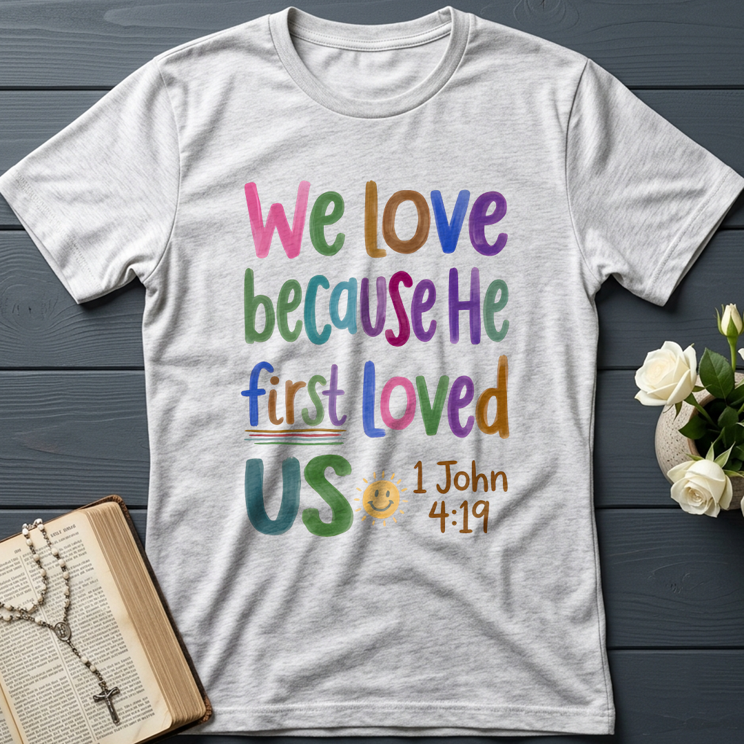 We Love Because He First Loved Us 1 John 4.19 05
