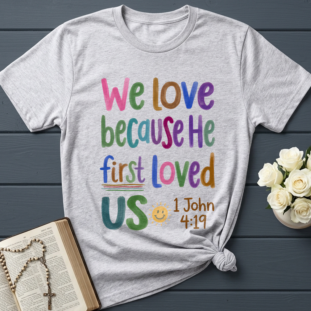 We Love Because He First Loved Us 1 John 4.19 05
