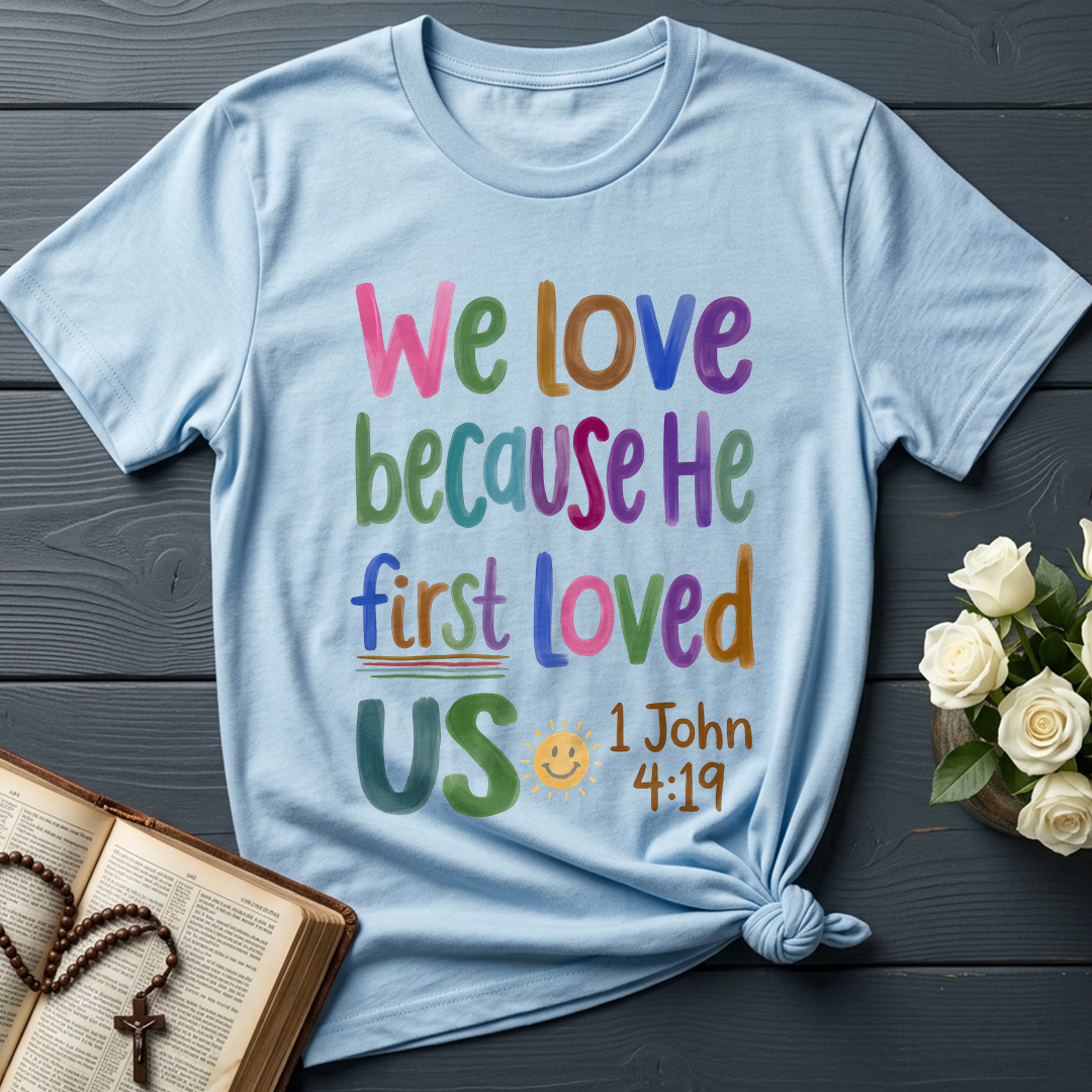We Love Because He First Loved Us 1 John 4.19 05