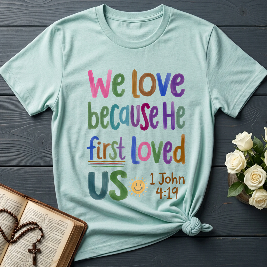 We Love Because He First Loved Us 1 John 4.19 05