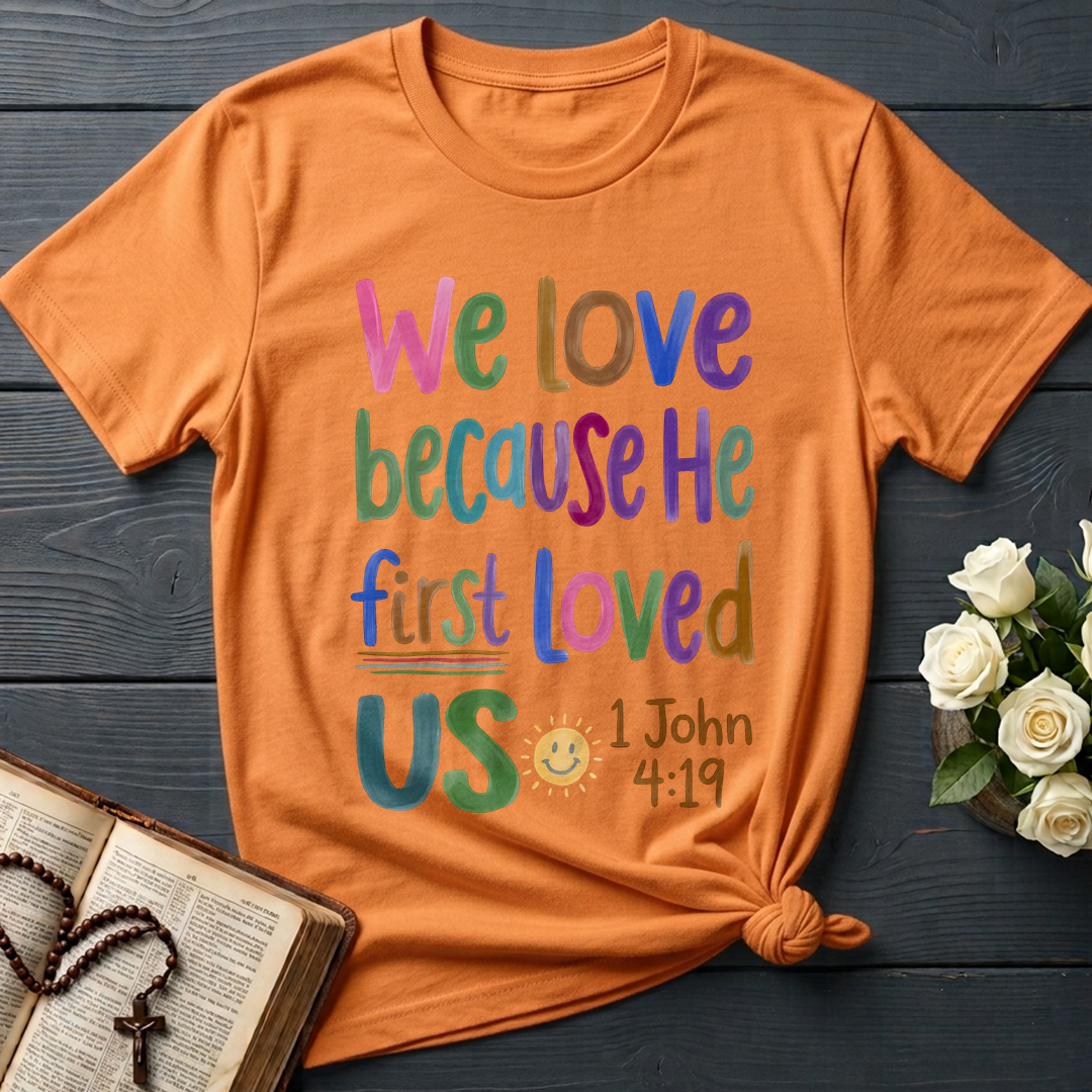 We Love Because He First Loved Us 1 John 4.19 05