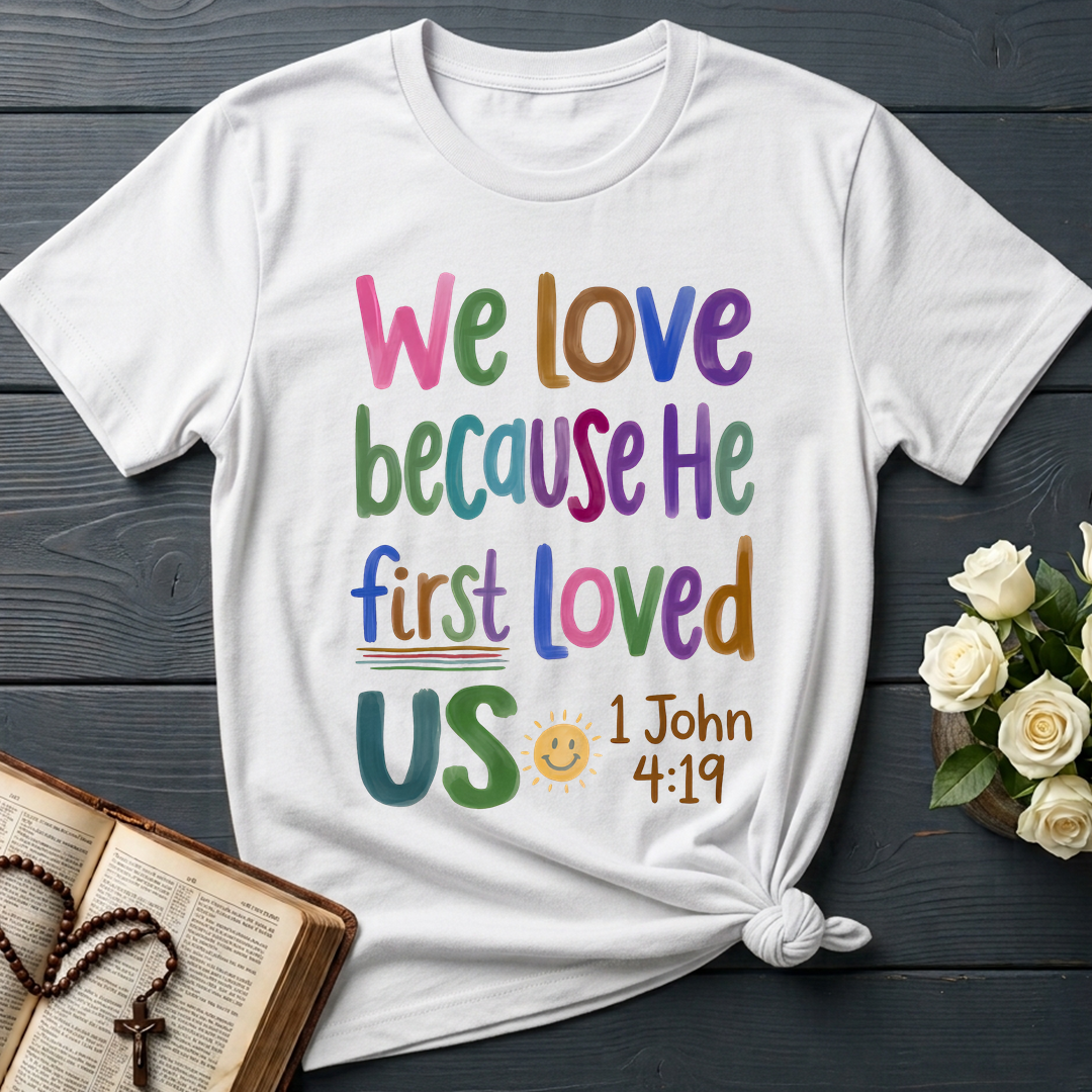 We Love Because He First Loved Us 1 John 4.19 05