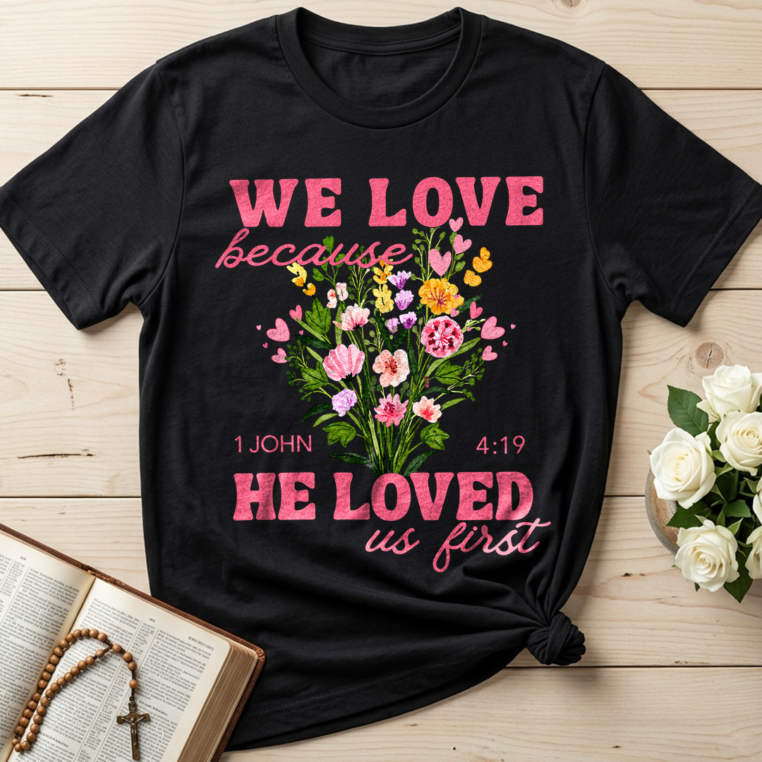 We Love Because He Loved Us First 1 John 4.19 06
