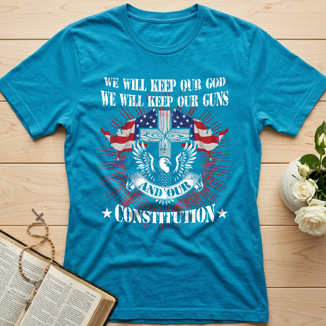We Will Keep Our God We Will Keep Our Guns And Our Constitution 01