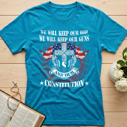 We Will Keep Our God We Will Keep Our Guns And Our Constitution 01