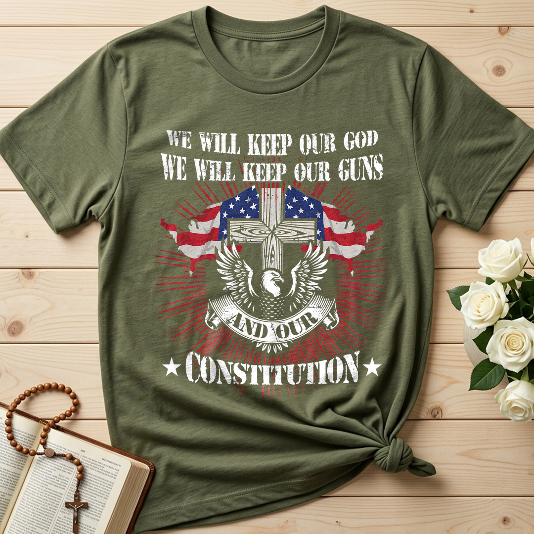 We Will Keep Our God We Will Keep Our Guns And Our Constitution 01