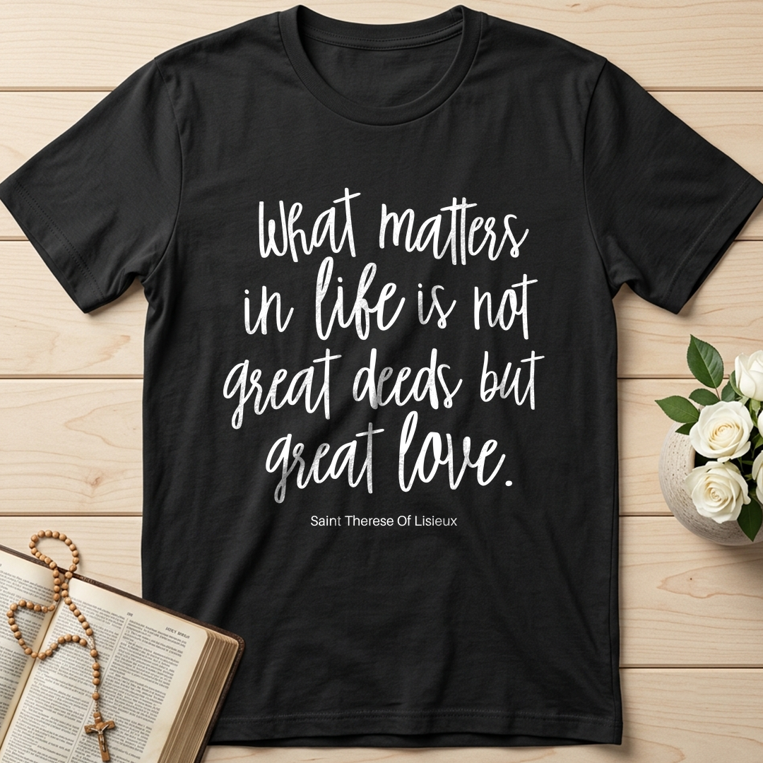What Matters In Life Is Not Great Deeds But Great Love 01