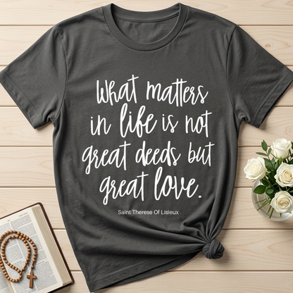 What Matters In Life Is Not Great Deeds But Great Love 01
