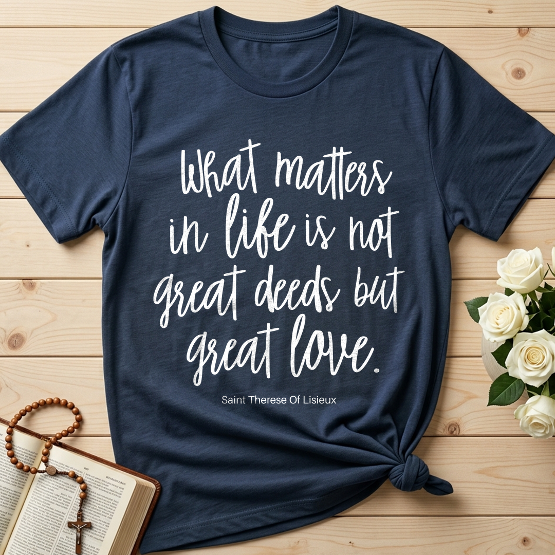 What Matters In Life Is Not Great Deeds But Great Love 01