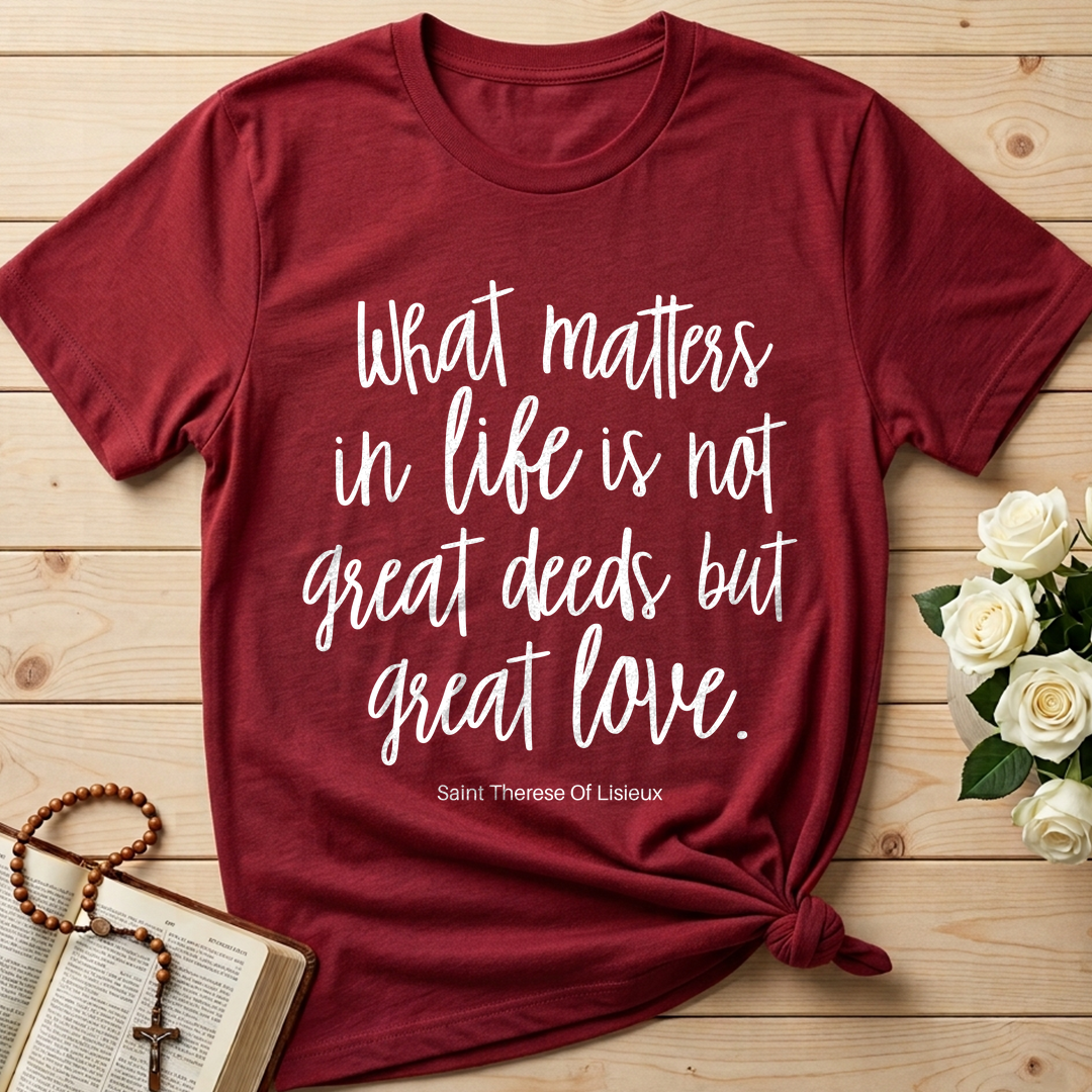 What Matters In Life Is Not Great Deeds But Great Love 01