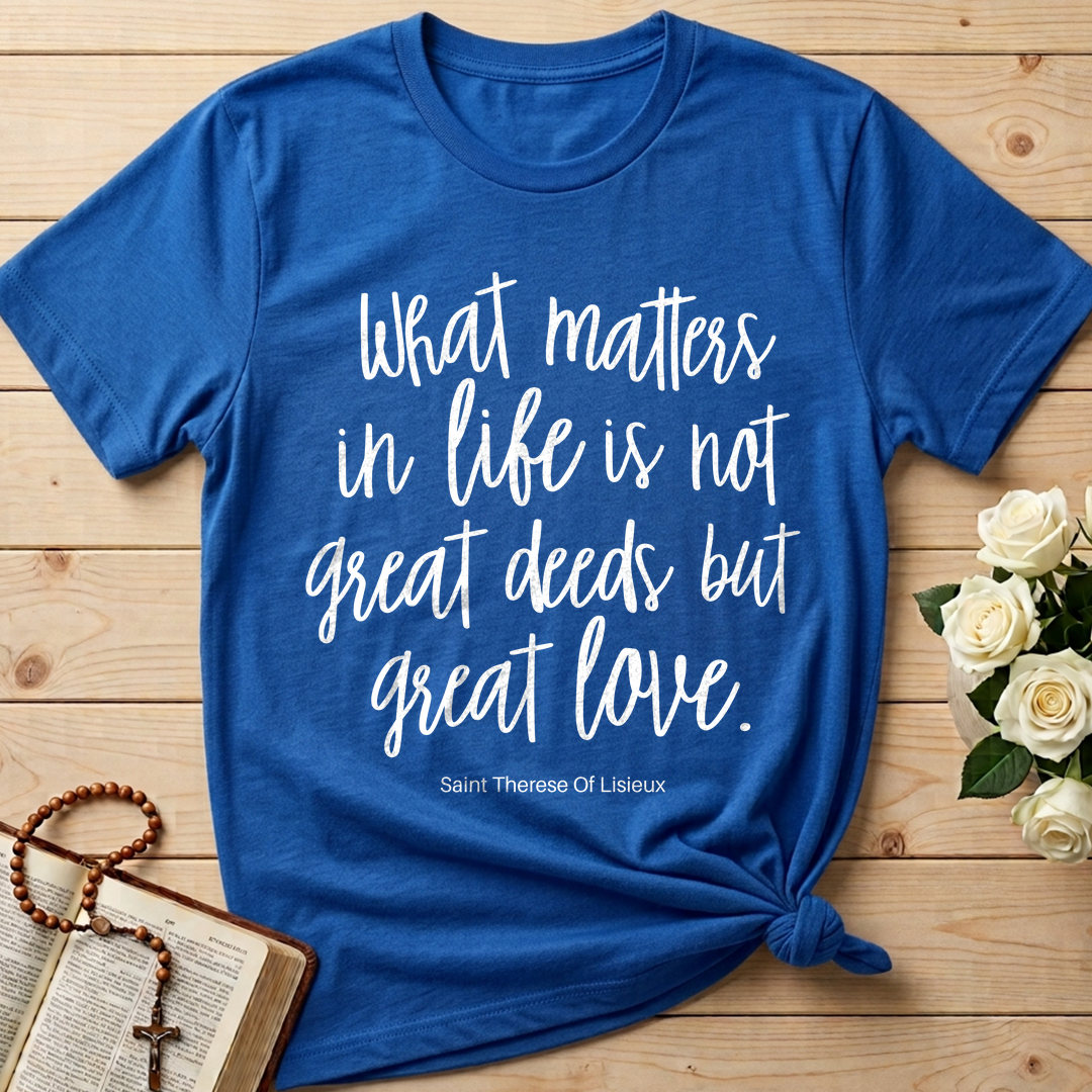 What Matters In Life Is Not Great Deeds But Great Love 01