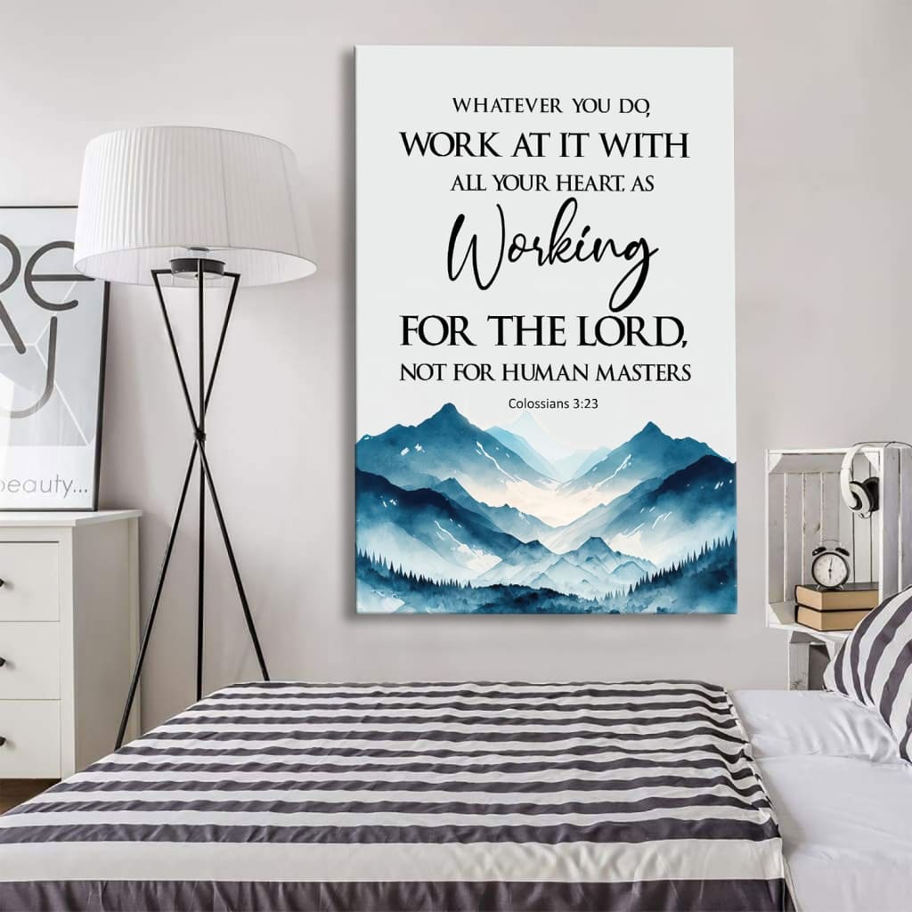 Whatever You Do Work At It With All Your Heart Colossians 3:23 Wall Art Canvas Print