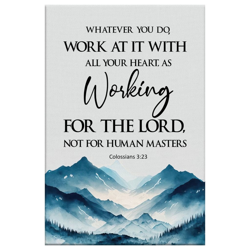 Whatever You Do Work At It With All Your Heart Colossians 3:23 Wall Art Canvas Print