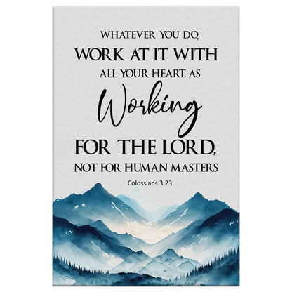 Whatever You Do Work At It With All Your Heart Colossians 3:23 Wall Art Canvas Print