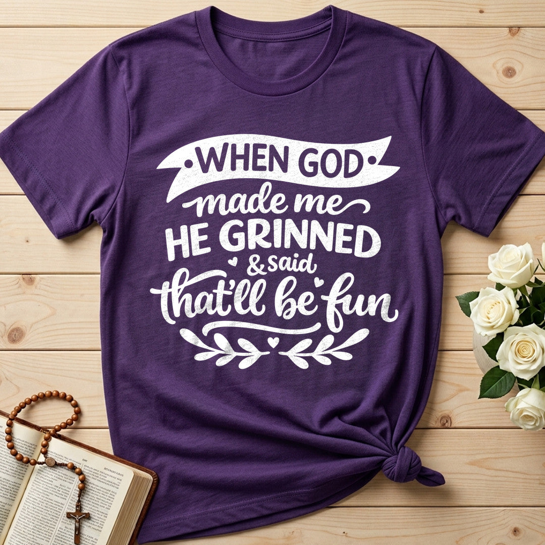 When God Made Me He Grinned And Said That'll Be Fun 01