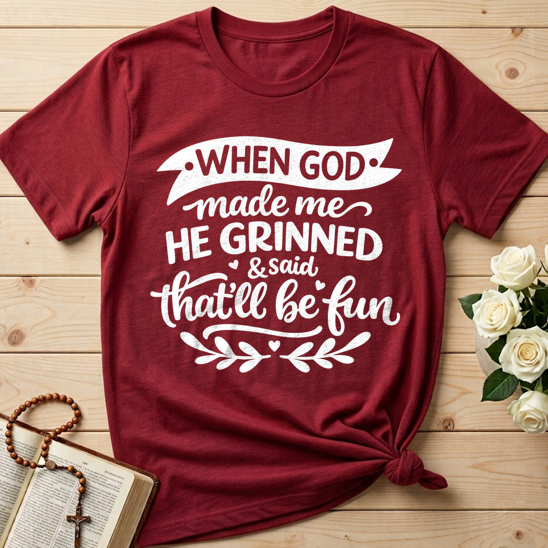 When God Made Me He Grinned And Said That'll Be Fun 01