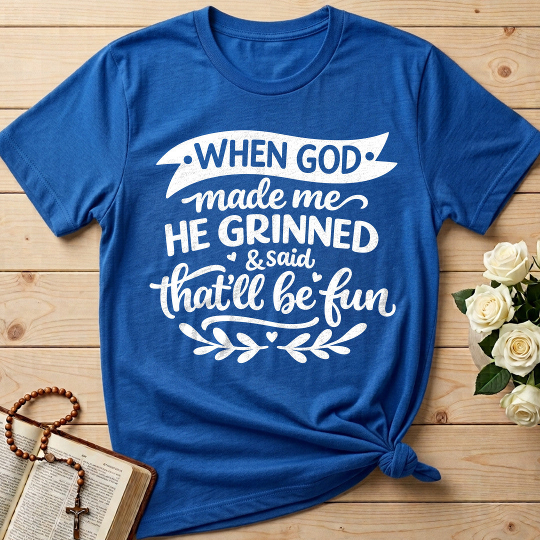 When God Made Me He Grinned And Said That'll Be Fun 01