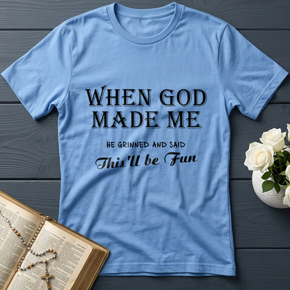 When God Made Me He Grinned And Said This'll Be Fun 024