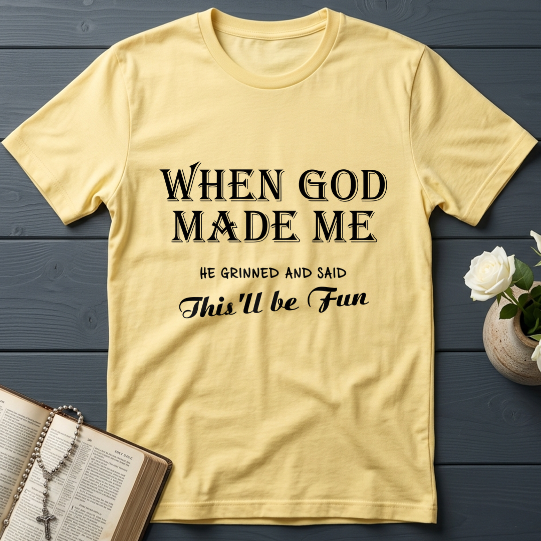 When God Made Me He Grinned And Said This'll Be Fun 024