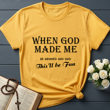 When God Made Me He Grinned And Said This'll Be Fun 024