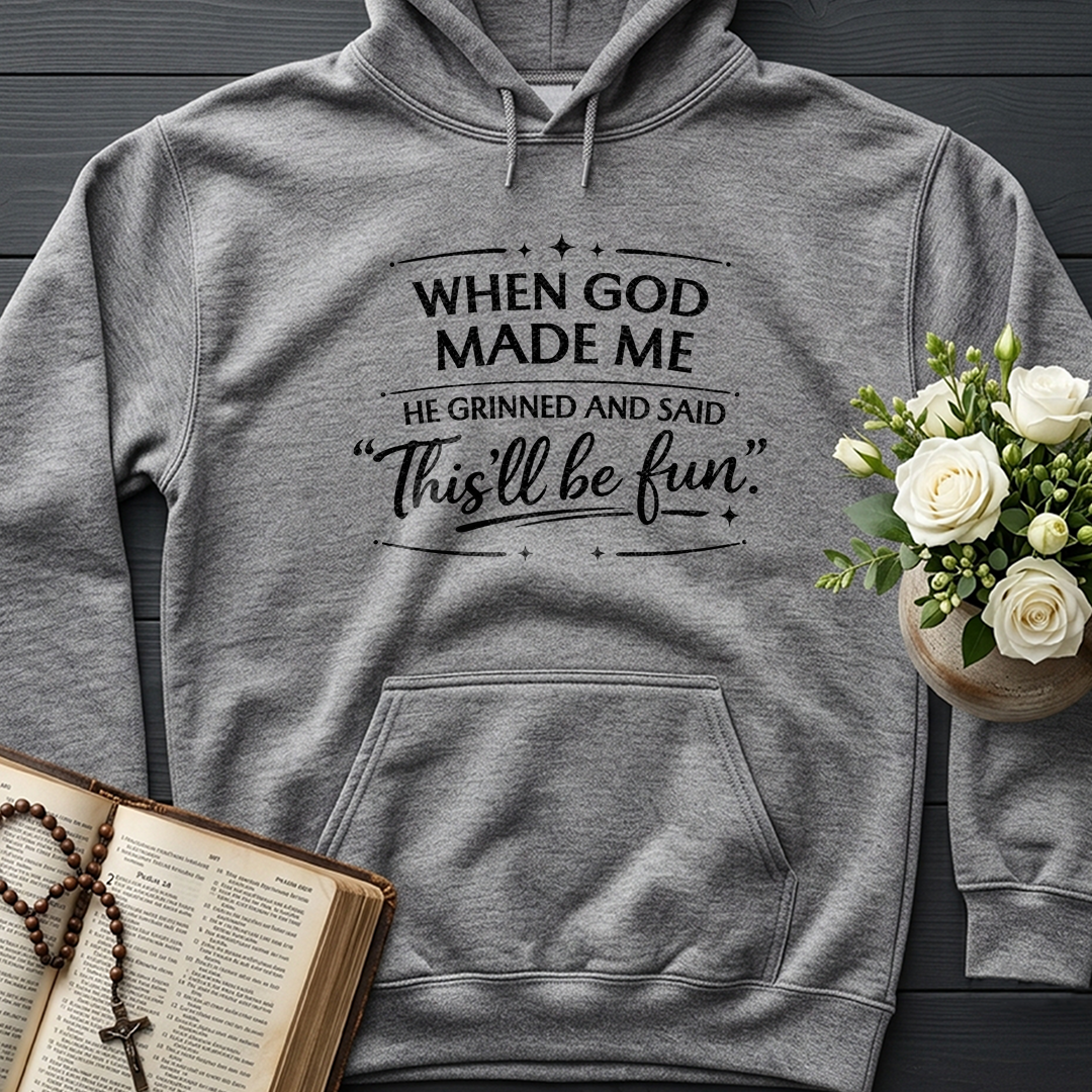 When God Made Me He Grinned And Said This'll Be Fun 27