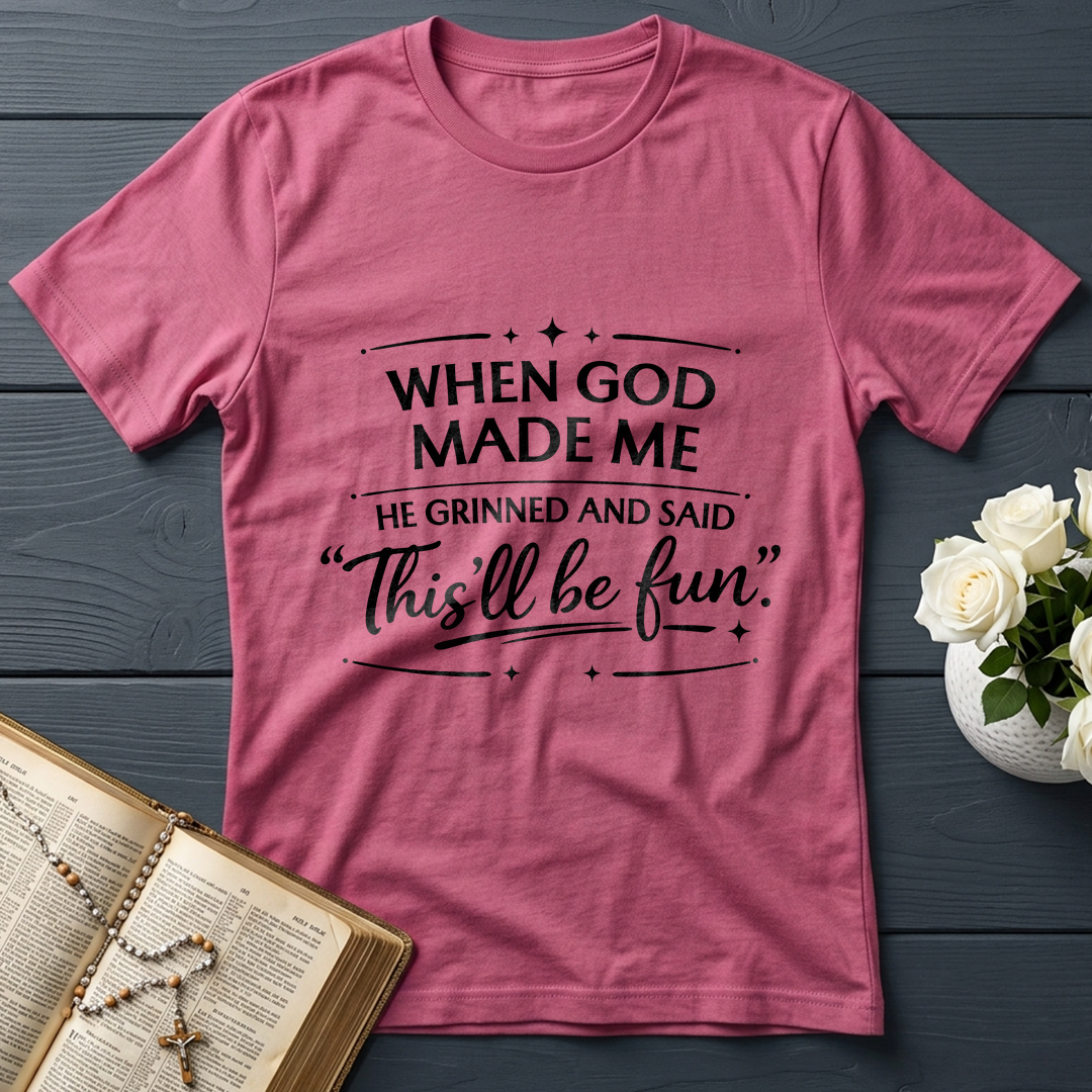 When God Made Me He Grinned And Said This'll Be Fun 27