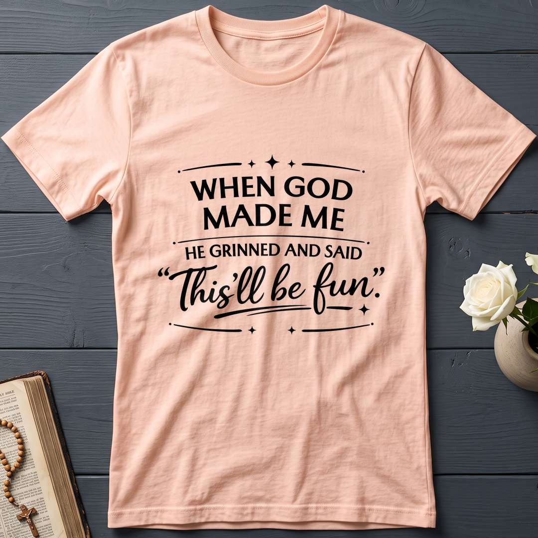 When God Made Me He Grinned And Said This'll Be Fun 27