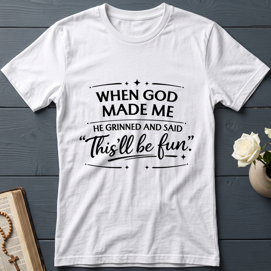 When God Made Me He Grinned And Said This'll Be Fun 27