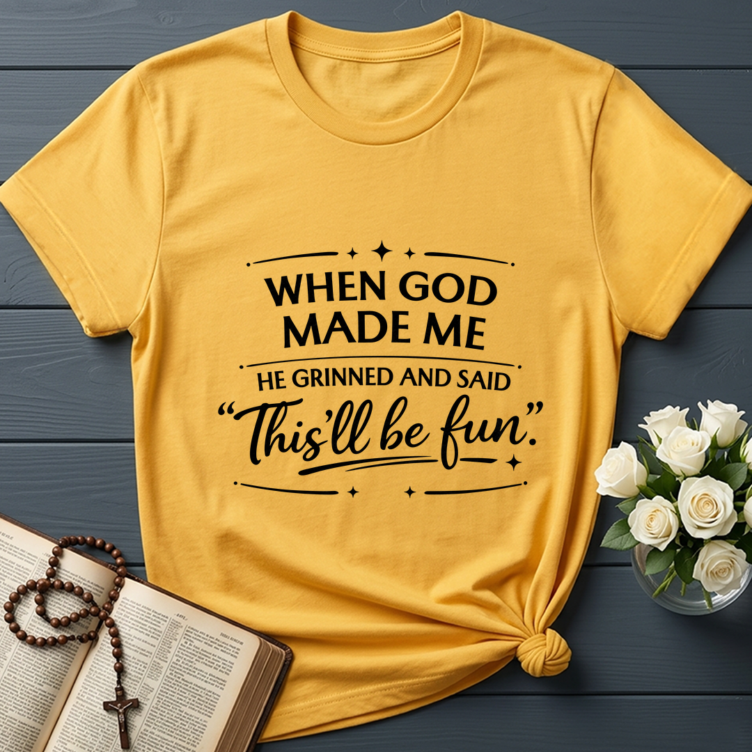 When God Made Me He Grinned And Said This'll Be Fun 27