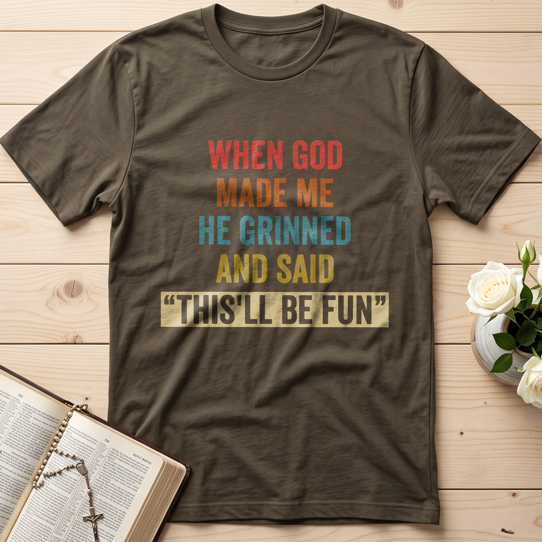 When God Made Me He Grinned And Said This'll Be Fun 28
