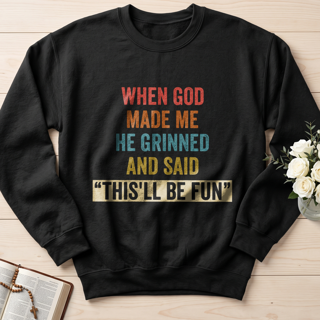 When God Made Me He Grinned And Said This'll Be Fun 28
