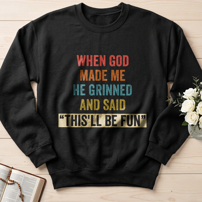 When God Made Me He Grinned And Said This'll Be Fun 28