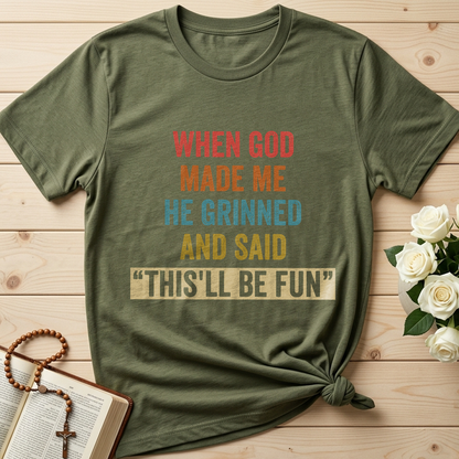 When God Made Me He Grinned And Said This'll Be Fun 28