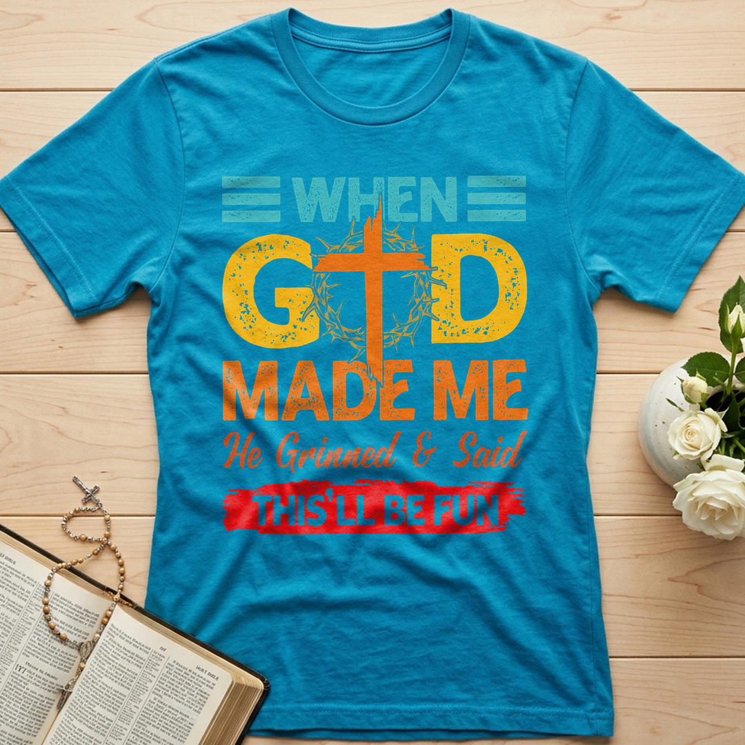 When God Made Me He Grinned And Said This'll Be Fun 38
