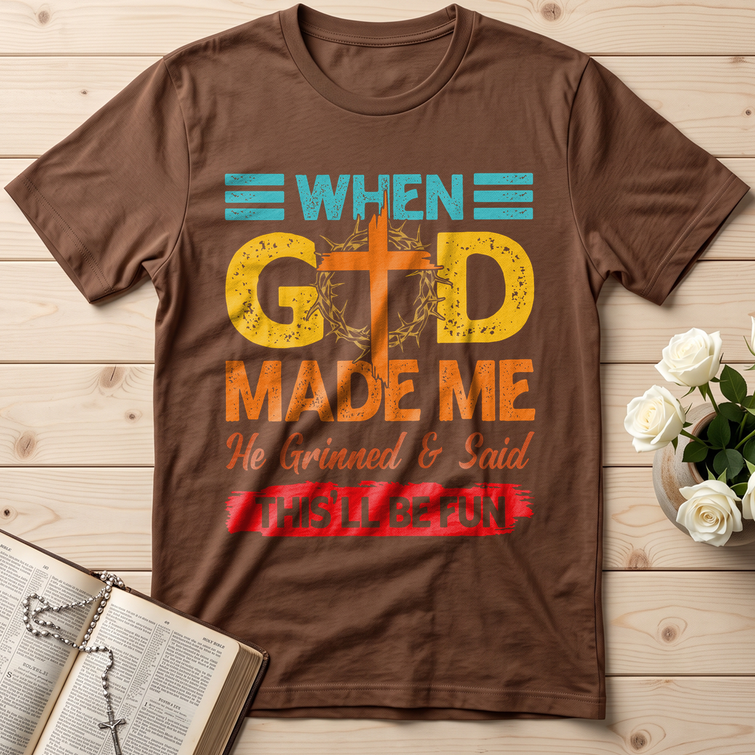 When God Made Me He Grinned And Said This'll Be Fun 38