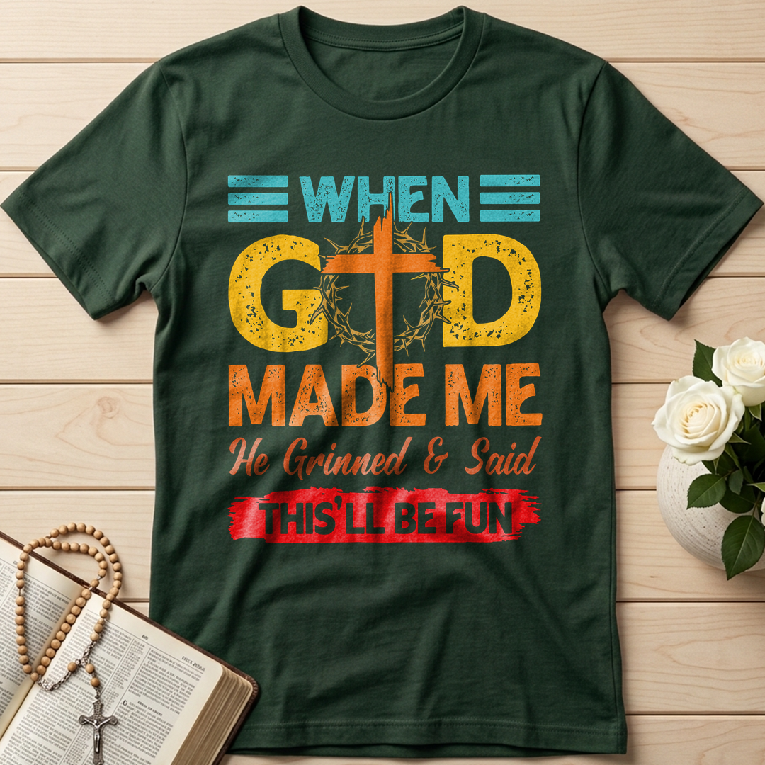 When God Made Me He Grinned And Said This'll Be Fun 38