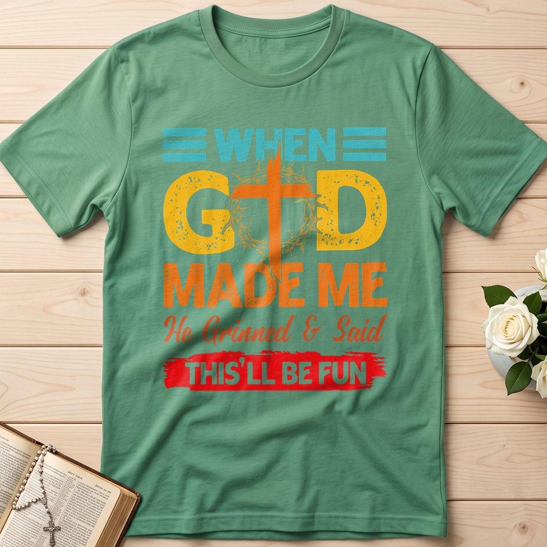 When God Made Me He Grinned And Said This'll Be Fun 38