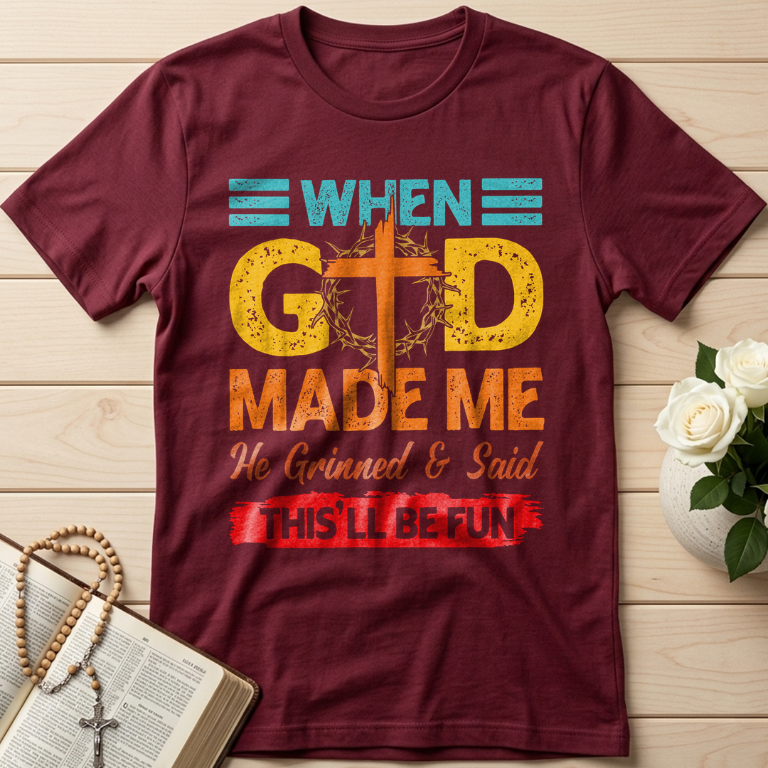When God Made Me He Grinned And Said This'll Be Fun 38
