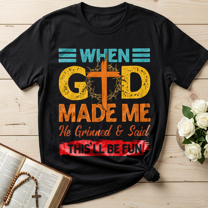 When God Made Me He Grinned And Said This'll Be Fun 38